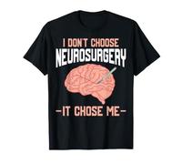 I Didn't Choose Neurosurgery It Chose Me Doctor Funny T-Shirt