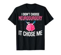 I Didn't Choose Neurosurgery It Chose Me Doctor Neurologist T-Shirt