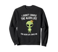 I Didnt Choose The Alien Life Chose Me Crown Apparel Sweatshirt