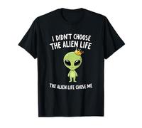 I Didnt Choose The Alien Life Chose Me Crown Apparel T-Shirt
