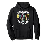 I Didnt Choose The Bucket Filler Life, I Just Got Lucky Pullover Hoodie