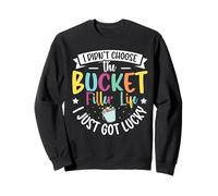 I Didnt Choose The Bucket Filler Life, I Just Got Lucky Sweatshirt