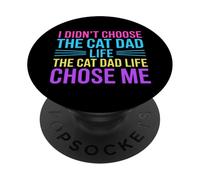 I Didn't Choose The Cat Dad Life The Cat Dad Life Chose Me PopSockets Adhesive PopGrip