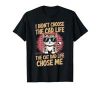 I Didn't Choose The Cat Dad Life The Cat Dad Life Chose Me T-Shirt