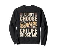 I Didn't Choose The Chi Life Chi Life Chose Me Sweatshirt