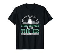 I Didn't Choose The Civil Service Life The HR Chose Me Funny T-Shirt