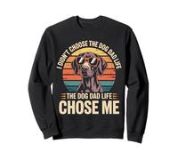 I didn't Choose the Dog Dad Life German Shorthaired Pointer Sweatshirt