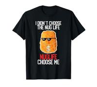 I Didn't Choose The Nug Life Nuglife Choose Me Funny Humor T-Shirt