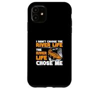 I Didn't Choose The River Life The River Life Chose Me Funny Case for iPhone 11
