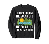 I Didn't Choose The Solar Life It Chose My Roof Fun Sweatshirt