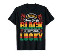 I Didn't Choose To Be Black I Just Got Lucky T-Shirt