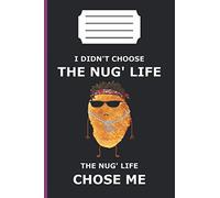 I DIDN'T CHOSE THE NUG' LIFE THE NUG' LIFE CHOSE ME: lined notebook 6*9 inch 120 page journal /funny gift /awsom gangster present/chicken nuggets ... /gangster chicken nugget/ junk food lover