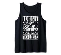 I DIDN'T COME HERE TO LOSE Poker Player Tank Top