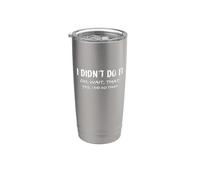 I Didn't Do It Oh Wait that Yes, I Did do that! Funny Saying Stainless Steel Insulated Tumbler