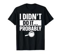 I Didn't Do It Probably - Murder Mystery Dinner T-Shirt