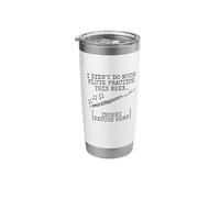 I Didn't Do Much Flute Practice, Flute Student Flautist Stainless Steel Insulated Tumbler
