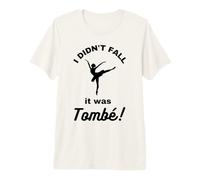 I Didn't Fall It was Tombe Ballet Dancer Dancing Dance Premium T-Shirt