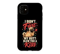 I Didn't Fart My Butt Blew You a Kiss Pug Case for iPhone 11