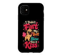 I Didn't Fart My Butt Blew You a Kiss Pug Case for iPhone 11