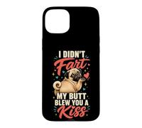 I Didn't Fart My Butt Blew You a Kiss Pug Case for iPhone 15 Plus