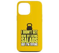 I Didn't Get Here By Eating Salads But I'm Trying Case for iPhone 13 Pro Max