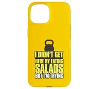 I Didn't Get Here By Eating Salads But I'm Trying Case for iPhone 15