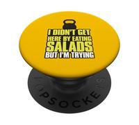 I Didn't Get Here By Eating Salads But I'm Trying PopSockets Adhesive PopGrip