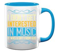I Didn't get Interested in Music. It was a Gift from God Ceramic Tea Coffee Mug Light Blue