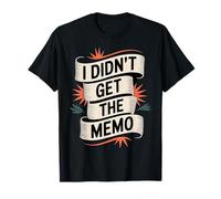 I Didn't Get The Memo Work Employee Jokes |- T-Shirt