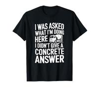 I Didn't Give A Concrete Answer, Construction Cement Worker T-Shirt