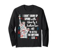 I Didnt Grow Up Saying With Liberty and Justice for All USA Long Sleeve T-Shirt
