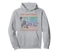 I Didn't Grow Up Saying With Liberty & Justice For All Every Pullover Hoodie