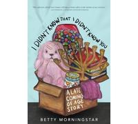 I Didn't Know That I Didn't Know You: A Late Coming of Age Story