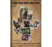 I Didn't Know What I Didn't Know: A Southern White Woman's Story About Race
