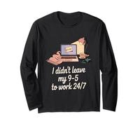 I Didn't Leave My 9-5 to Work 24/7 Entrepreneur Long Sleeve T-Shirt