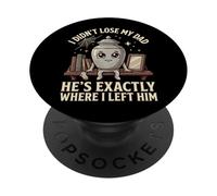 I Didn't Lose My Dad He's Exactly Where I Left Him PopSockets Adhesive PopGrip