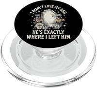 I Didn't Lose My Dad He's Exactly Where I Left Him PopSockets PopGrip for MagSafe
