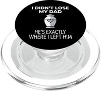 I Didn't Lose My Dad He's Exactly Where I Left Him PopSockets PopGrip for MagSafe