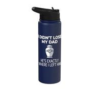 I Didn't Lose My Dad He's Exactly Where I Left Him Stainless Steel Insulated Water Bottle
