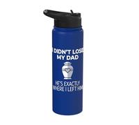 I Didn't Lose My Dad He's Exactly Where I Left Him Stainless Steel Insulated Water Bottle