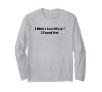 I Didn't Lose Myself I Found Her Self Love Empowerment Long Sleeve T-Shirt