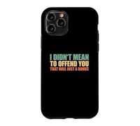 I Didn't Mean To Offend You That Was Just A Bonus Case for iPhone 11 Pro