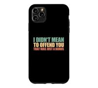 I Didn't Mean To Offend You That Was Just A Bonus Case for iPhone 11 Pro Max