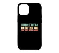 I Didn't Mean To Offend You That Was Just A Bonus Case for iPhone 12/12 Pro