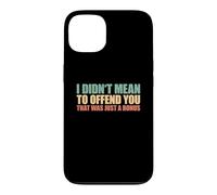 I Didn't Mean To Offend You That Was Just A Bonus Case for iPhone 13
