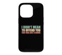 I Didn't Mean To Offend You That Was Just A Bonus Case for iPhone 13 Pro