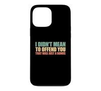 I Didn't Mean To Offend You That Was Just A Bonus Case for iPhone 13 Pro Max