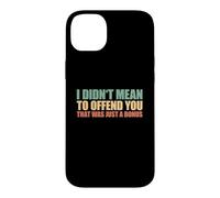 I Didn't Mean To Offend You That Was Just A Bonus Case for iPhone 14 Plus