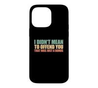 I Didn't Mean To Offend You That Was Just A Bonus Case for iPhone 14 Pro Max