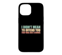 I Didn't Mean To Offend You That Was Just A Bonus Case for iPhone 15